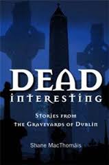 Dead Interesting: Stories from the Graveyards of Dublin